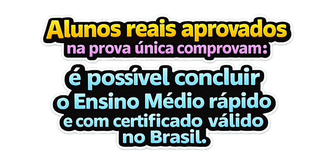 Alunos reais aprovados na prova única comprovam: é possível concluir o Ensino Médio rápido e com certificado válido no Brasil.
